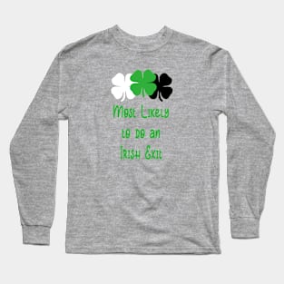 Most likely to do an irish exit Long Sleeve T-Shirt